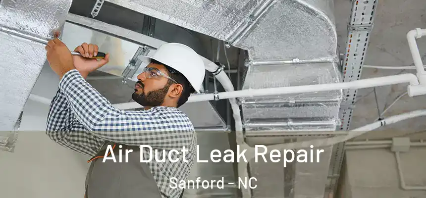  Air Duct Leak Repair Sanford - NC