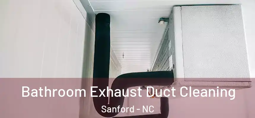  Bathroom Exhaust Duct Cleaning Sanford - NC