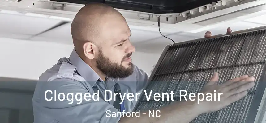  Clogged Dryer Vent Repair Sanford - NC