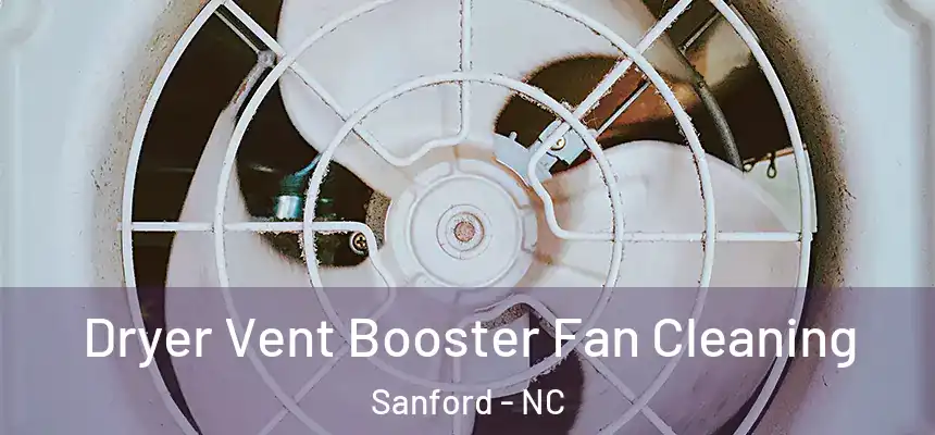 Dryer Vent Booster Fan Cleaning Sanford - NC