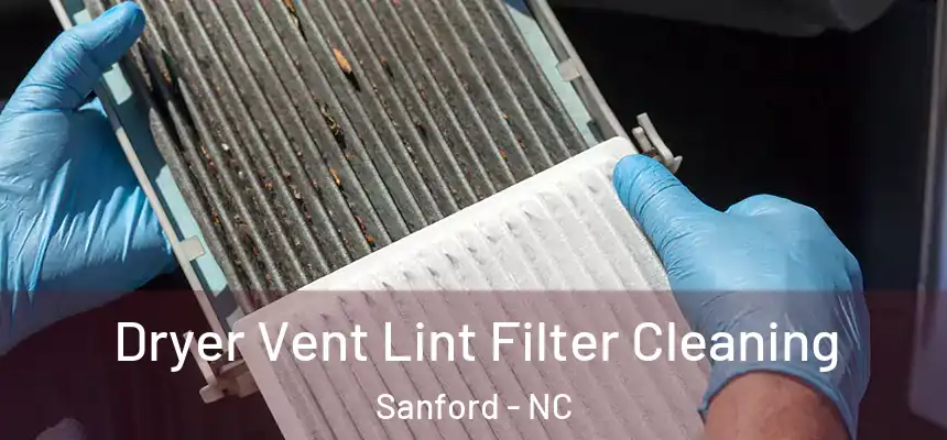 Dryer Vent Lint Filter Cleaning Sanford - NC