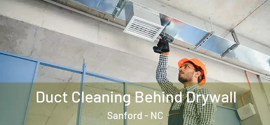 Duct Cleaning Behind Drywall Sanford - NC