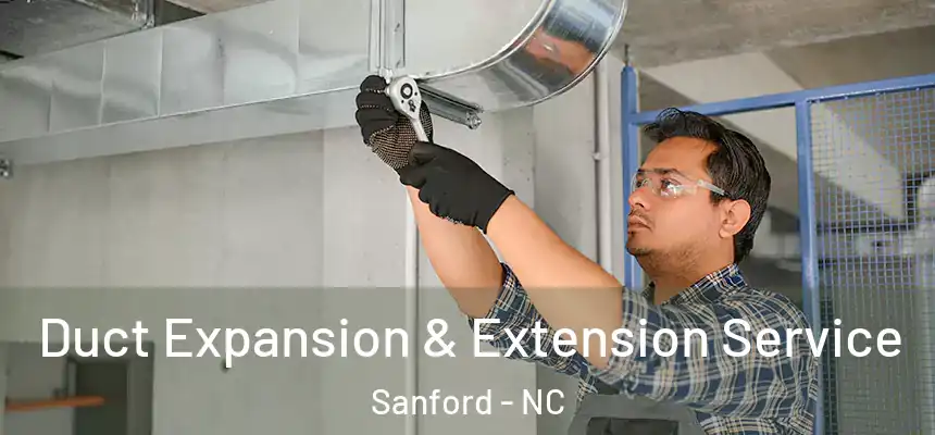 Duct Expansion & Extension Service Sanford - NC