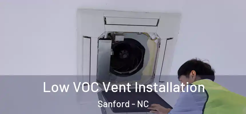  Low VOC Vent Installation Sanford - NC