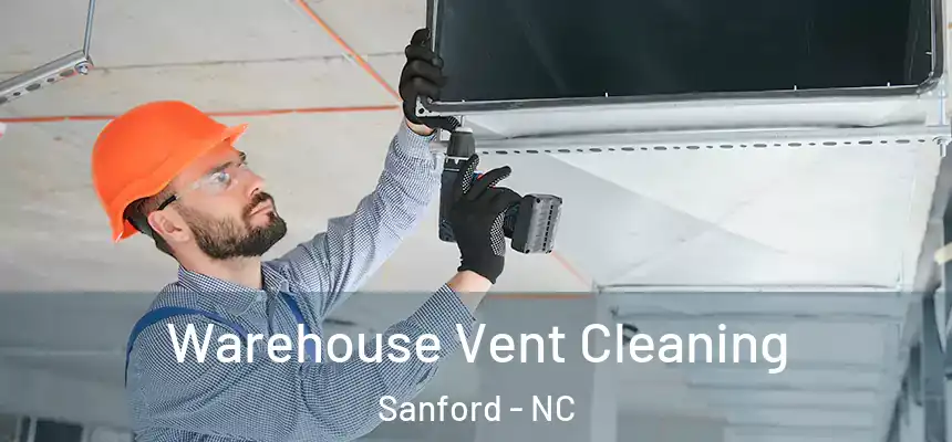  Warehouse Vent Cleaning Sanford - NC